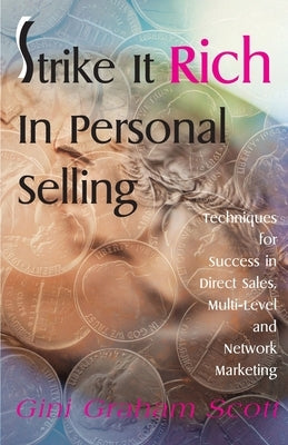 Strike It Rich in Personal Selling: Techniques for Success in Direct Sales, Multi-Level and Network Marketing by Scott, Gini Graham