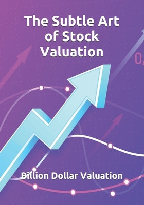 The Subtle Art of Stock Valuation by Valuation, Billion Dollar