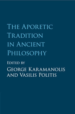The Aporetic Tradition in Ancient Philosophy by Karamanolis, George