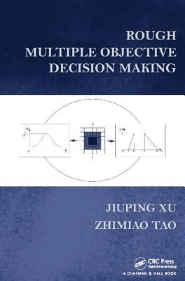 Rough Multiple Objective Decision Making by Xu, Jiuping