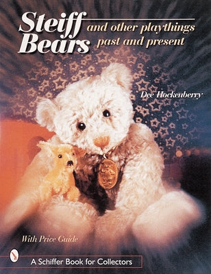 Steiff(r) Bears and Other Playthings Past and Present by Hockenberry, Dee
