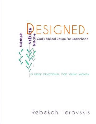 Designed: God's Biblical Design For Women by Teravskis, Rebekah Julia