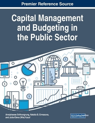 Capital Management and Budgeting in the Public Sector by Srithongrung, Arwiphawee