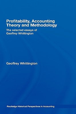 Profitability, Accounting Theory and Methodology: The Selected Essays of Geoffrey Whittington by Whittington, Geoffrey
