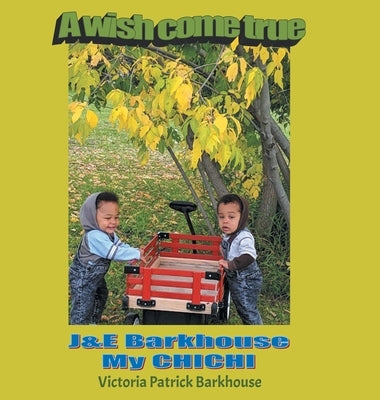 A Wish Come True: J & E Barkhouse My CHICHI by Barkhouse, Victoria Patrick