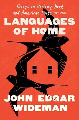 Languages of Home: Essays on Writing, Hoop, and American Lives 1975-2024 by Wideman, John Edgar