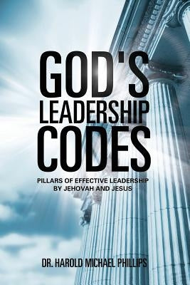 God's Leadership Codes by Phillips, Harold Michael