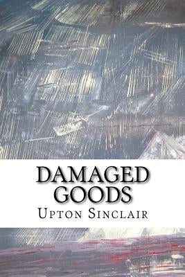 Damaged Goods by Sinclair, Upton