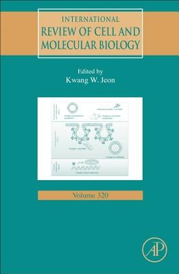 International Review of Cell and Molecular Biology: Volume 320 by Jeon, Kwang W.