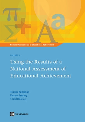 Using the Results of a National Assessment of Educational Achievement: Volume 5 by Kellaghan, Thomas
