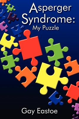 Asperger Syndrome: My Puzzle by Eastoe, Gay