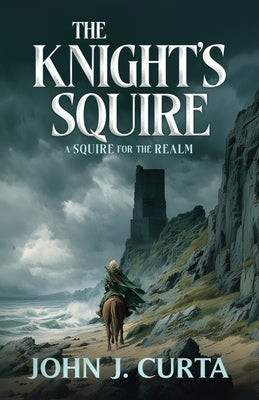 The Knight's Squire: A Squire for the Realm by Curta, John J.