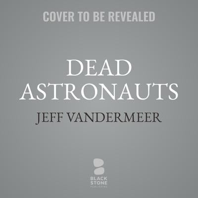 Dead Astronauts Lib/E by VanderMeer, Jeff