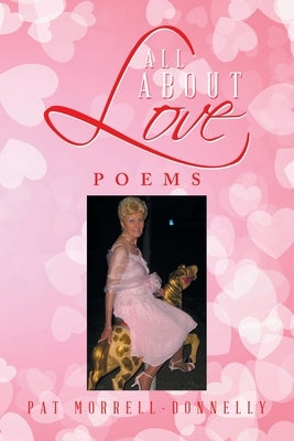 All About Love: Poems by Morrell-Donnelly, Pat