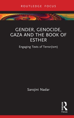 Gender, Genocide, Gaza and the Book of Esther: Engaging Texts of Terror(ism) by Nadar, Sarojini