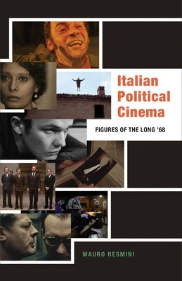 Italian Political Cinema: Figures of the Long '68 by Resmini, Mauro