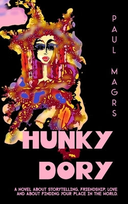 Hunky Dory: A Novel about Storytelling, Friendship, Love... and About Finding Your Place in the World by Magrs, Paul