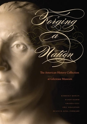 Forging a Nation: The American History Collection at Gilcrease Museum by Roblin, Kimberly