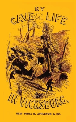 My Cave Life In Vicksburg: With Letters Of Trial And Travel by Loughborough, Mary Ann