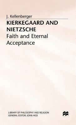 Kierkegaard and Nietzsche: Faith and Eternal Acceptance by Kellenberger, J.