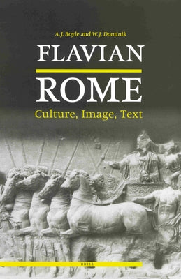 Flavian Rome: Culture, Image, Text by Boyle, Anthony