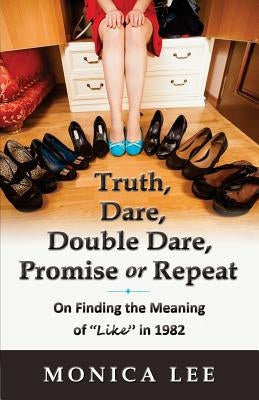 Truth, Dare, Double Dare, Promise or Repeat: On Finding the Meaning of "Like" in 1982 by Lee, Monica