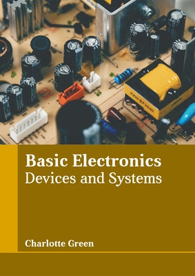 Basic Electronics: Devices and Systems by Green, Charlotte