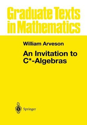 An Invitation to C*-Algebras by Arveson, W.