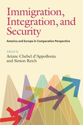 Immigration, Integration, and Security: America and Europe in Comparative Perspective by Chebel d'Appollonia, Ariane