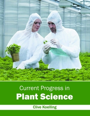 Current Progress in Plant Science by Koelling, Clive