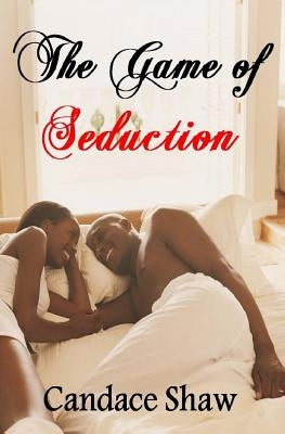 The Game of Seduction by Shaw, Candace