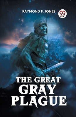 The Great Gray Plague by F Jones Raymond