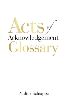 Acts of Acknowledgement Glossary by Schiappa, Pauline