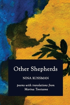 Other Shepherds: Poems with Translations from Marina Tsvetaeva by Kossman, Nina
