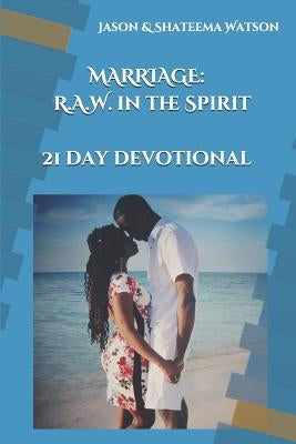 Marriage: Raw in the Spirit: A 21 Day Devotional by Watson, Jason &. Shateema