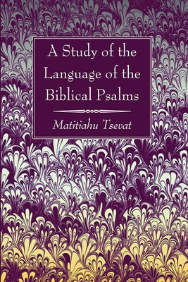 A Study of the Language of the Biblical Psalms by Tsevat, Matitiahu