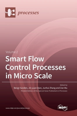 Smart Flow Control Processes in Micro Scale Volume 2 by Sunden, Bengt