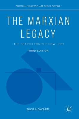 The Marxian Legacy: The Search for the New Left by Howard, Dick