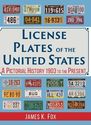License Plates of the United States: A Pictorial History 1903 to the Present by Fox, James K.