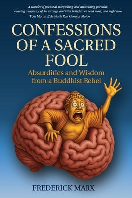 Confessions of a Sacred Fool: Absurdities and Wisdom from a Buddhist Rebel by Haubner, Jack