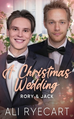 A Christmas Wedding: A Festive Winter Wedding MM Romance by Ryecart, Ali
