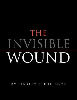 The Invisible Wound by Bock, Linsley Fleur
