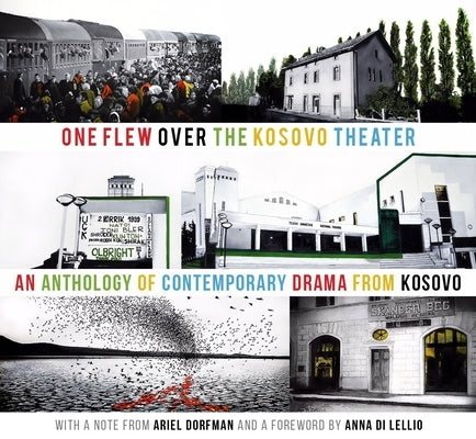 One Flew Over the Kosovo Theater: An Anthology of Contemporary Drama from Kosovo by Neziraj, Jeton
