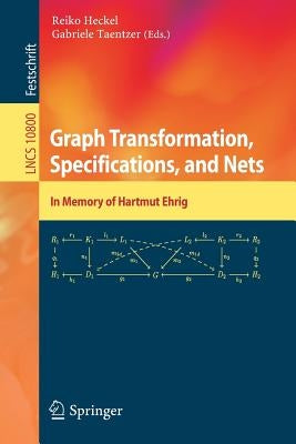 Graph Transformation, Specifications, and Nets: In Memory of Hartmut Ehrig by Heckel, Reiko