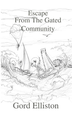 Escape From The Gated Community by Elliston, Gord