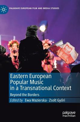 Eastern European Popular Music in a Transnational Context: Beyond the Borders by Mazierska, Ewa