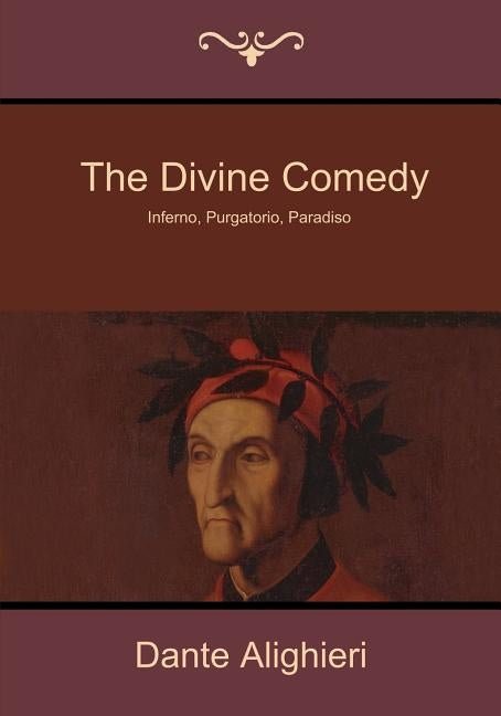 The Divine Comedy: Inferno, Purgatorio, Paradiso by Alighieri, Dante