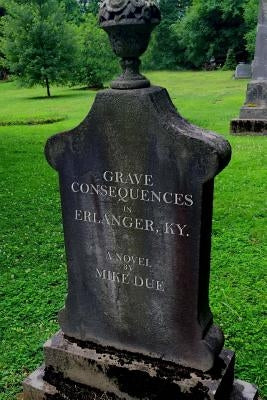 Grave Consequences in Erlanger, KY. by Due, Mike R.