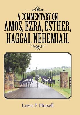 A Commentary on Amos, Ezra, Esther, Haggai, Nehemiah. by Hussell, Lewis P.