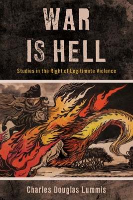 War Is Hell: Studies in the Right of Legitimate Violence by Lummis, Charles Douglas